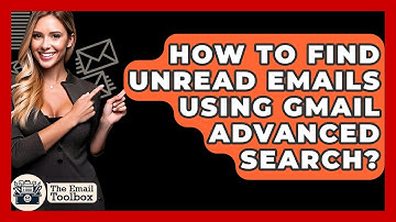 How To Find Unread Emails Using Gmail Advanced Search? - TheEmailToolbox.com