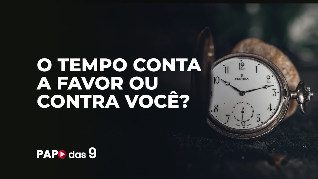 Papo das 9 #957 O tempo conta a favor ou contra você?