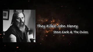 Steve Earle &amp; The Dukes - &quot;They Killed John Henry&quot;  Lyrics