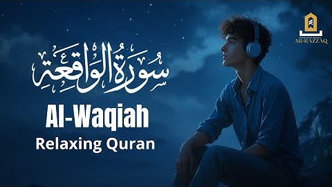 Surah Al Waqiah سورة الواقعة | Let This Melody Bring You Back to Peace | SajdaQuran TV .