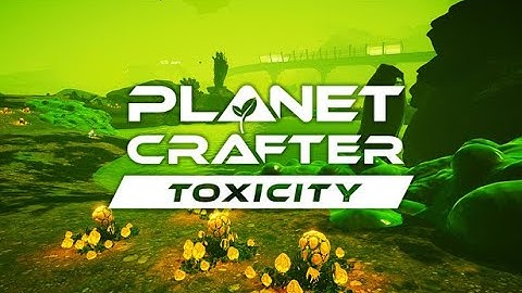 New Discoveries and New Challenges - Planet Crafter Toxicity DLC