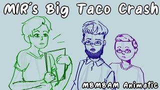 MIR's Big Taco Crash [MBMBaM Animatic]