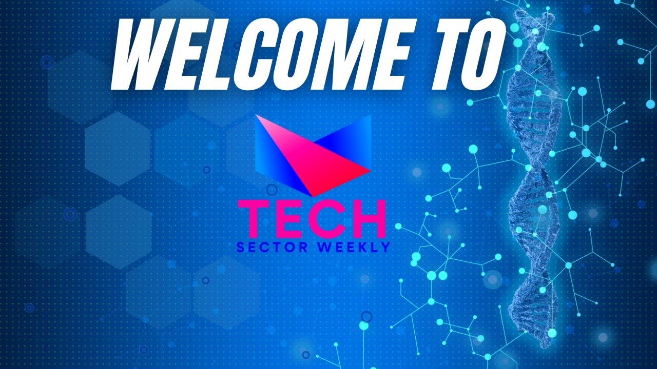 The Best Source For Tech Videos Weekly! - Weclome To Tech Sector Weekly
