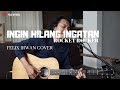 Ingin Hilang Ingatan - RocketRocker ( Felix Irwan Cover )