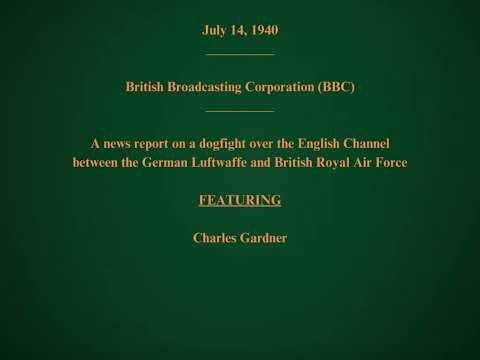 July 14, 1940 - BBC - News Report on a Dogfight Over the English Channel