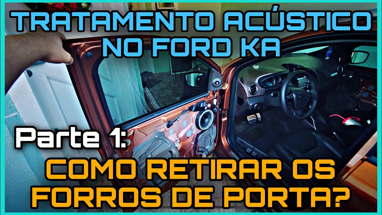 COMO RETIRAR OS FORROS DE PORTA E O ASSENTO TRASEIRO DO NOVO KA? - TRATAMENTO ACÚSTICO: PARTE 1