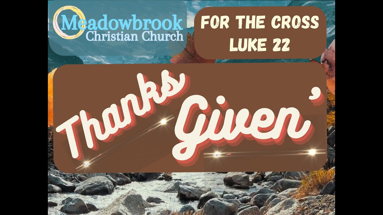 11/27/2022 "Thanks Given" For The Cross