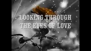 LOOKING THROUGH THE EYES OF LOVE - (Lyrics)