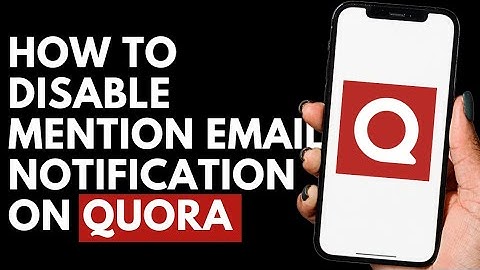 How To Disable Mention Email Notification on Quora