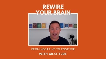 Rewire Your Brain from Negative to Positive
