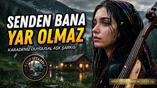 Yeni Karadeniz Şarkıları 2026 Senden Bana Yar Olmaz (Kayıp Gitarist) 🎸🌲