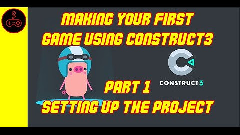 Making your first game using Construct 3. Part 1 Setting up the project.