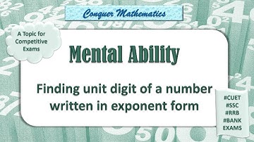 Mental Ability - Finding Unit Digit of a number given in Exponent Form