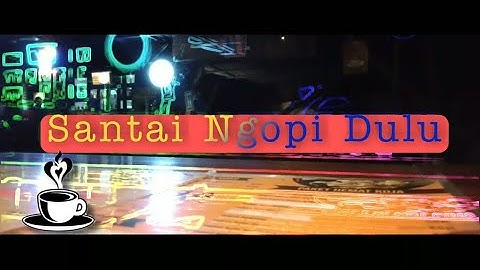 santai ngopi dulu