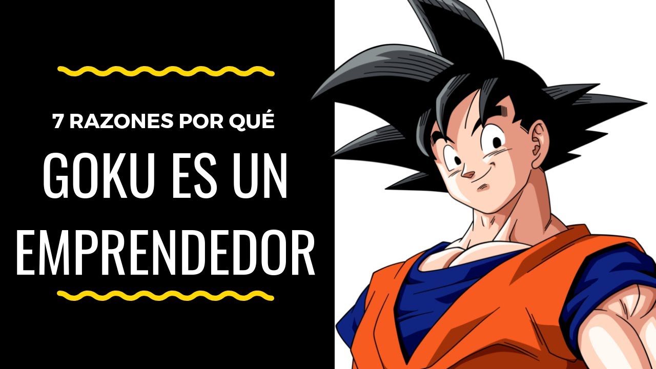 7 Razones Por Qué Goku Es Un Emprendedor - YouTube