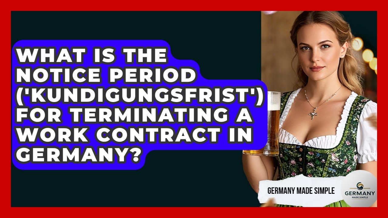 What Is The Notice Period ('Kundigungsfrist') For Terminating A Work Contract In Germany?