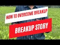 How to overcome breakup  breakup story