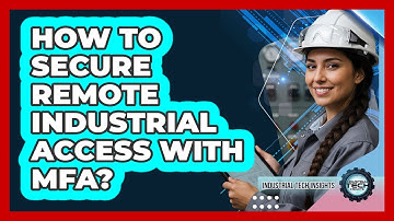 How To Secure Remote Industrial Access With MFA?