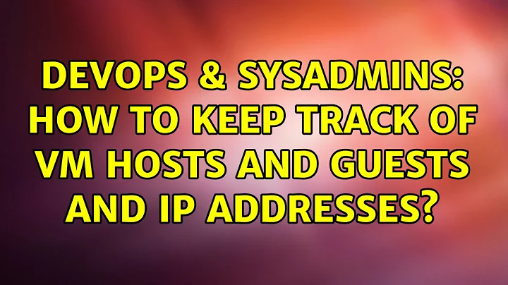 DevOps & SysAdmins: How to keep track of vm hosts and guests and IP addresses? (5 Solutions!!)