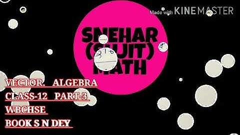 VECTOR   ALGEBRA   CLASS-12   DOT  PRODUCT  PART-3   WBCHSE  BOOK S N DEY