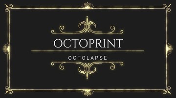Octoprint - Octolapse