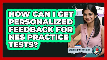 How Can I Get Personalized Feedback For NES Practice Tests? - Aspiring Teacher Guide