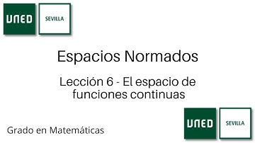 Lección 6 - El espacio de funciones continuas | Espacios Normados | UNED