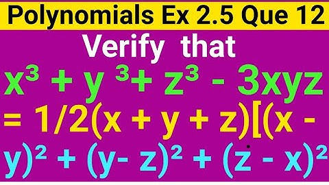 Verify X3 + Y3 + Z3 - 3XYZ=1/2( X +Y +Z) [ (X - Y)2 + ( Y-Z)2 + (Z-X)2]