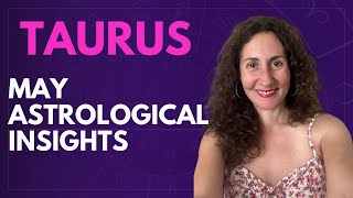 TAURUS - May Astrological Insights