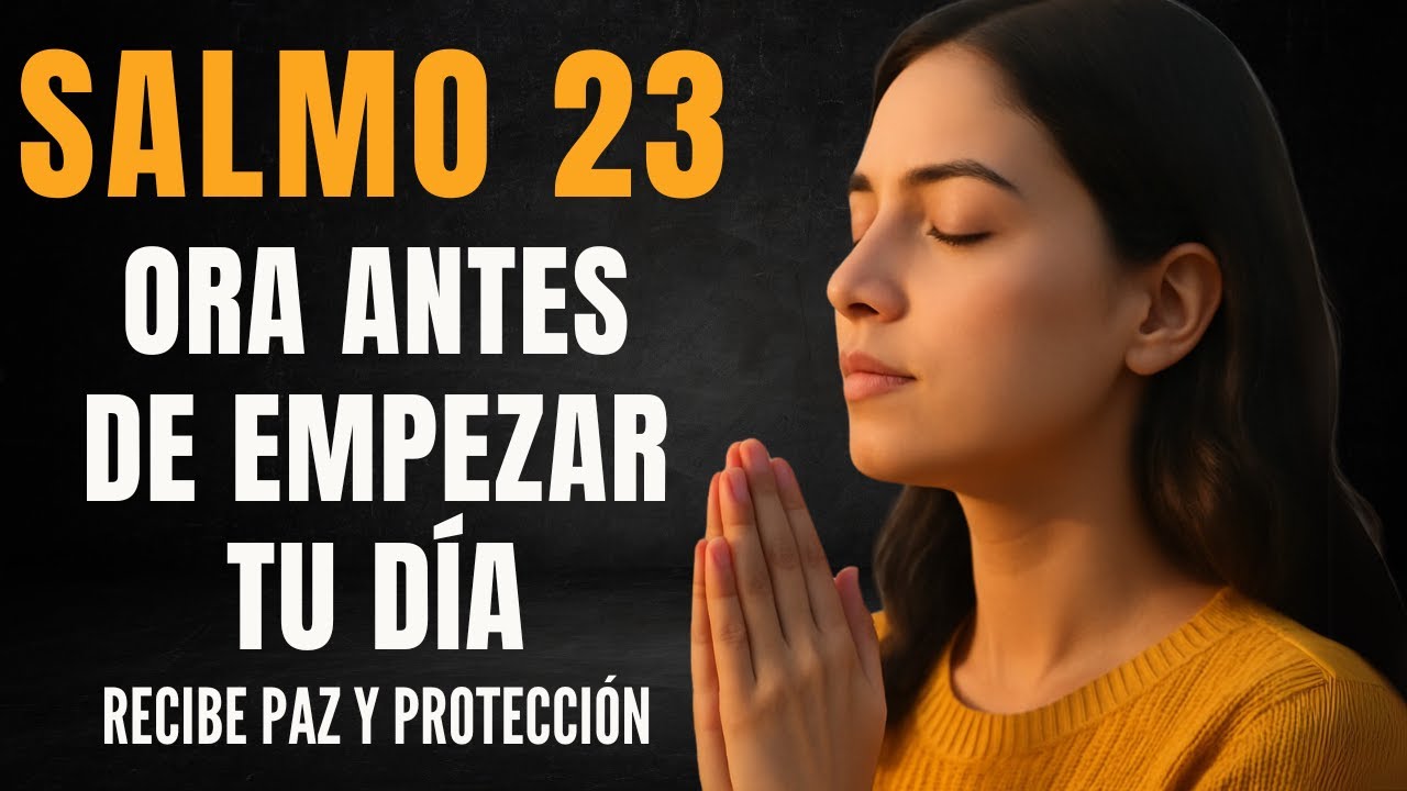 Salmo 23 – ORA Antes de Empezar Tu Día y Recibe Paz y Protección - YouTube