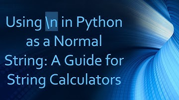 Using \n in Python as a Normal String: A Guide for String Calculators