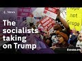 Meet the rising socialists challenging the Trump presidency