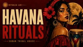 HAVANA RITUALS 🌴 Cuban Tribal House x Tropical Night Groove