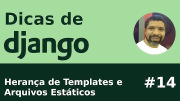 Dica #14 - Django: Herança de Templates e Arquivos Estáticos
