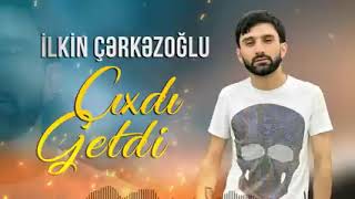 Ilkin Cerkezoglu - Çıxdı Getdi 2022 Resimi