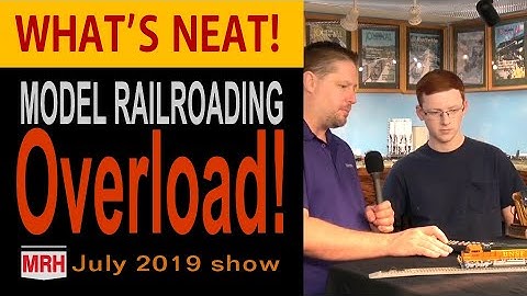 Model Railroading Overload! | July 2019 WHATS NEAT MRH Mag