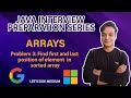 Find First and Last Position in Sorted Array | Google | Microsoft