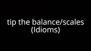 tip the balance/scales (Idioms)