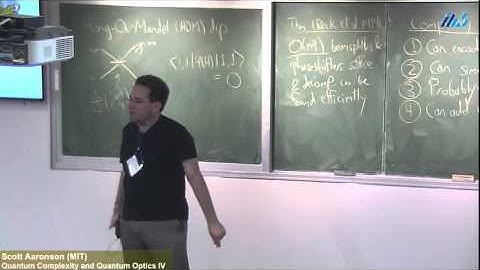 Scott Aaronson (MIT) Quantum Complexity and Quantum Optics III