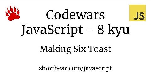 Codewars - Javascript - BASIC: Making Six Toast
