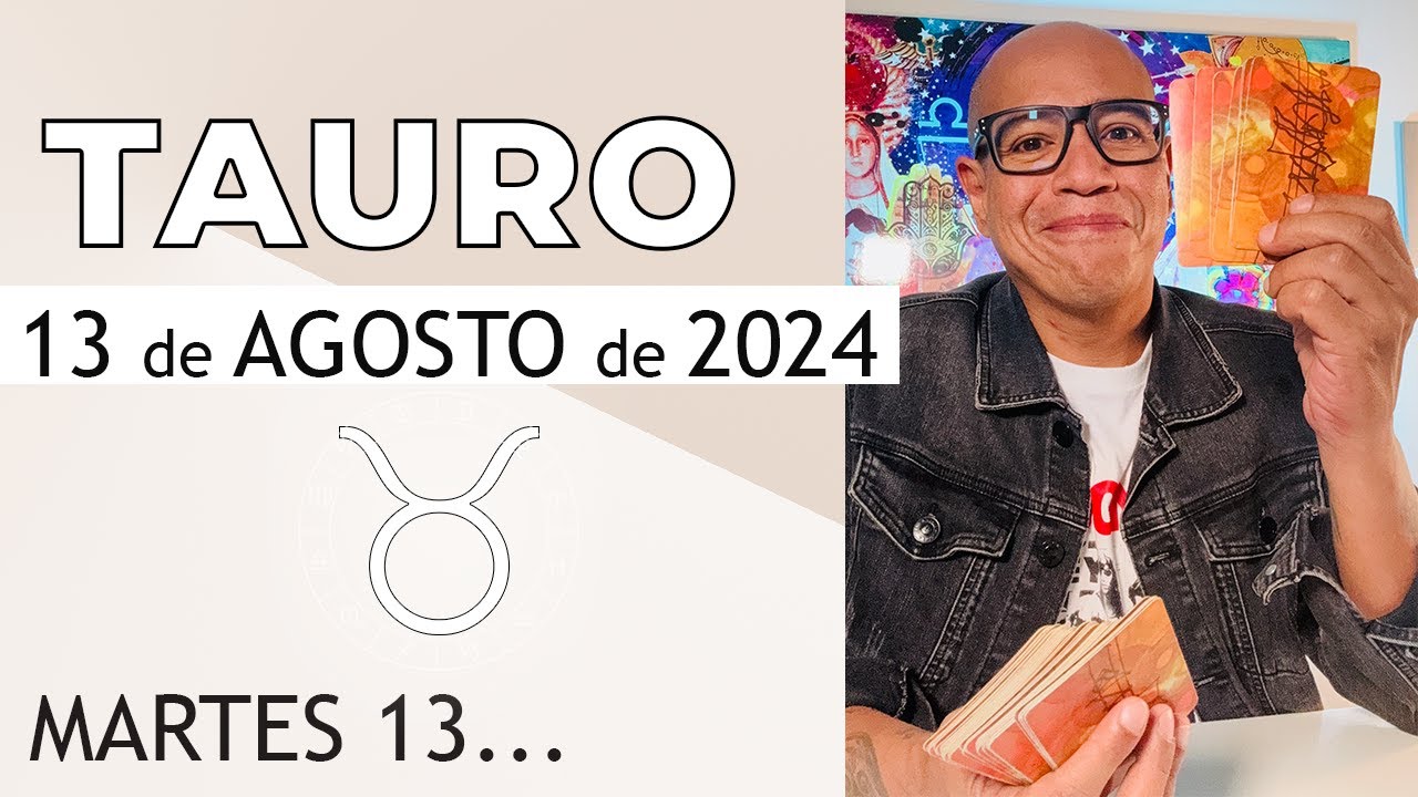 TAURO | Horóscopo de hoy 13 de Agosto 2024 - YouTube