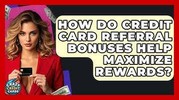 How Do Credit Card Referral Bonuses Help Maximize Rewards? - Crazy About Credit Cards