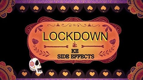 LOCKDOWN  Ke SIDE EFFECTS