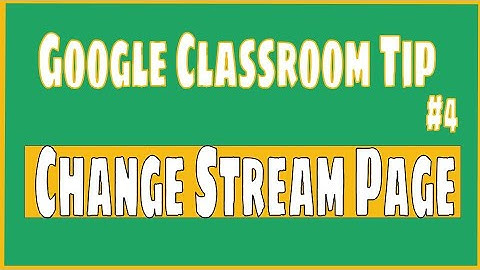 Google Classroom Tip #4: Change the Stream Page