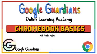 Google Guardian Academy: Chromebook Basics