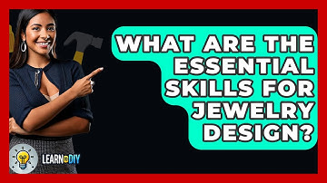 What Are The Essential Skills For Jewelry Design? - LearnToDIY360.com