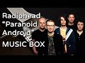 Radiohead  paranoid android longest diy music box ever made