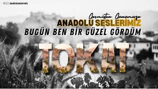 Bugün Ben Bir Güzel Gördüm Geçmişten Günümüze Tokat Türküleri (Cover)
