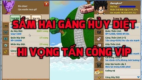 Ngọc Rồng Online - Mua hai găng hủy diệt cho chumpksv7...Hi vọng tạo được siêu phẩm