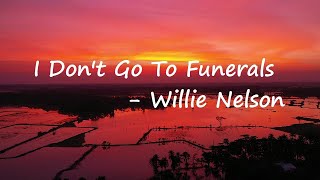 Willie Nelson – I Don’t Go to Funerals Lyrics